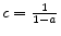  c=\frac{1}{1-a}
