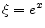  \xi=e^{x}