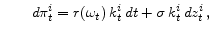 \displaystyle \qquad d\pi_{t}^{i}= r(\omega_{t})\,k_{t}^{i}\,dt+\sigma\, k_{t}^{i}\,dz_{t}^{i}\,,