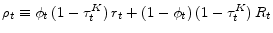  \rho _{t}\equiv \phi_{t}\,(1-\tau_{t}^{K})\,r_t+(1-\phi _{t})\,(1-\tau_{t}^{K})\,R_{t}