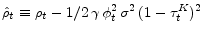  \hat{\rho}_{t}\equiv \rho _{t}-1/2\,\gamma \,\phi _{t}^{2}\,\sigma^{2}\,(1-\tau_{t}^{K})^{2}