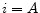 i=A