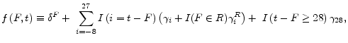 \displaystyle f\left(F,t\right)\equiv {\delta }^F+\ \sum^{27}_{i=-8}{I\left(i=t-F\right)\left({\gamma }_i+I(F\in R){\gamma }^R_i\right)}+\ I\left(t-F\ge 28\right){\gamma }_{28},