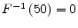  F^{-1}\left(50\right)=0