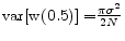  {\rm var[w(0.5)]=}\frac{\pi {\sigma }^2}{2N}