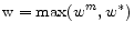  {\rm w=max(}w^m,w^*)