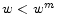  w<w^m