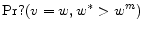  {\rm Pr}?(v=w,w^*>w^m)