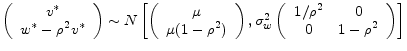  \left( \begin{array}{c} v^* \ w^*-{\rho }^2v^* \end{array}\right)\sim N\left[\left( \begin{array}{c} \mu \ \mu (1-{\rho }^2) \end{array}\right),{\sigma }^2_w\left( \begin{array}{cc} {1}/{{\rho }^2} & 0 \ 0 & 1-{\rho }^2 \end{array}\right)\right]