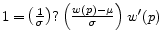  {\rm 1=}\left(\frac{1}{\sigma }\right)?\left(\frac{w\left(p\right)-\mu }{\sigma }\right)w'(p)