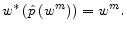  w^*\left(\hat{p}\left(w^m\right)\right)=w^m.