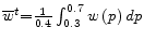  {\overline{w}}^t{\rm =}\frac{1}{0.4}\int^{0.7}_{0.3}{w\left(p\right)dp}