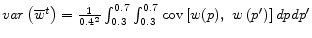  var\left({\overline{w}}^t\right)=\frac{1}{{0.4}^2}\int^{0.7}_{0.3}{\int^{0.7}_{0.3}{{\rm cov}\left[w(p),\ w\left(p'\right)\right]dp}}dp'