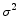  {\sigma }^2