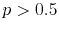  p>0.5
