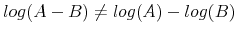 $ log(A-B) \neq log(A) - log(B) $