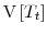  \ensuremath{{\operatorname V}\left\lbrack T_t\right\rbrack}