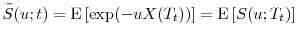  \tilde{S}(u;t)=\ensuremath{{\operatorname E}\left\lbrack \exp(-uX(T_t))\right\rbrack}=\ensuremath{{\operatorname E}\left\lbrack S(u;T_t)\right\rbrack}
