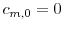  c_{m,0}=0
