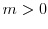  m>0