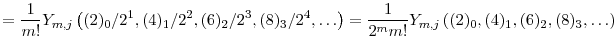 \displaystyle = \frac{1}{m!} \ensuremath{Y}_{m,j}\left(\ensuremath{(2)_{{0}}}/2^1, \ensuremath{(4)_{{1}}}/2^2, \ensuremath{(6)_{{2}}}/2^3, \ensuremath{(8)_{{3}}}/2^4,\ldots\right) = \frac{1}{2^m m!} \ensuremath{Y}_{m,j}\left(\ensuremath{(2)_{{0}}}, \ensuremath{(4)_{{1}}}, \ensuremath{(6)_{{2}}}, \ensuremath{(8)_{{3}}},\ldots\right)