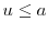  u\leq\ensuremath{a}