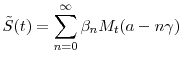 \displaystyle \tilde{S}(t) = \sum_{n=0}^\infty \ensuremath{\beta}_n M_t(\ensuremath{a}-n\ensuremath{\gamma}) 