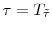  \tau=T_{\tilde\tau}