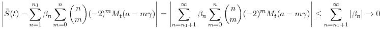 \displaystyle \left\vert \tilde{S}(t)- \sum_{n=1}^{n_1} \ensuremath{\beta}_n \sum_{m=0}^n \binom{n}{m}(-2)^m M_t(\ensuremath{a}- m\ensuremath{\gamma})\right\vert =\left\vert\sum_{n=n_1+1}^{\infty} \ensuremath{\beta}_n \sum_{m=0}^n \binom{n}{m}(-2)^m M_t(\ensuremath{a}- m\ensuremath{\gamma}) \right\vert \leq \sum_{n=n_1+1}^{\infty} \vert\ensuremath{\beta}_n\vert \to 0 