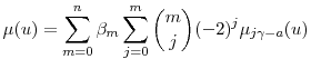 \displaystyle \mu(u)=\sum_{m=0}^n \ensuremath{\beta}_m\sum_{j=0}^m \binom{m}{j}(-2)^j \mu_{j \ensuremath{\gamma}-\ensuremath{a}}(u) 