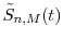  \tilde{S}_{n,M}(t)