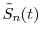  \tilde{S}_n(t)