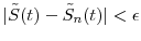  \vert \tilde{S}(t)-\tilde{S}_n(t)\vert<\epsilon