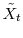  \tilde{X}_t