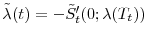  \tilde{\ensuremath{\lambda}}(t)=-\tilde{S}_t'(0;\ensuremath{\lambda}(T_t))