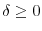  \delta\geq0