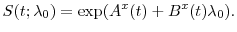 \displaystyle S(t; \ensuremath{\lambda}_0) = \exp(A^x(t)+B^x(t)\ensuremath{\lambda}_0). 