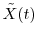  \tilde{X}(t)