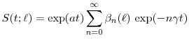 \displaystyle S(t; \ell) = \exp(\ensuremath{a}t)\sum_{n=0}^\infty \ensuremath{\beta}_n(\ell)\, \exp(-n\ensuremath{\gamma}t)