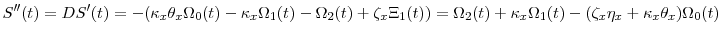 \displaystyle S''(t) = D S'(t) = -(\ensuremath{\kappa}_x\theta_x\Omega_0(t) -\ensuremath{\kappa}_x\Omega_1(t) -\Omega_2(t) + \ensuremath{\zeta}_x\Xi_1(t)) = \Omega_2(t) +\ensuremath{\kappa}_x\Omega_1(t) - (\ensuremath{\zeta}_x\ensuremath{\eta}_x+\ensuremath{\kappa}_x\theta_x)\Omega_0(t)