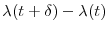  \ensuremath{\lambda}(t+\delta)-\ensuremath{\lambda}(t)
