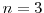  n=3