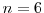  n=6