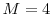  M=4