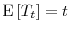  \ensuremath{{\operatorname E}\left\lbrack T_t\right\rbrack}=t