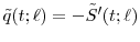  \tilde{q}(t;\ell)=-\tilde{S}'(t;\ell)