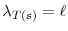  \ensuremath{\lambda}_{T(s)}=\ell