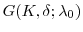 \displaystyle G(K,\ensuremath{\delta};\ensuremath{\lambda}_0)