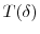  T(\ensuremath{\delta})
