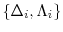  \{\ensuremath{\Delta}_i,\Lambda_i\}